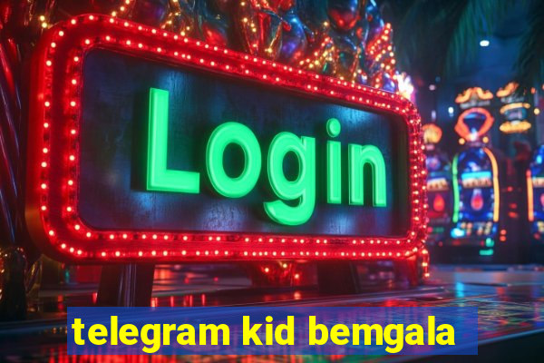 telegram kid bemgala